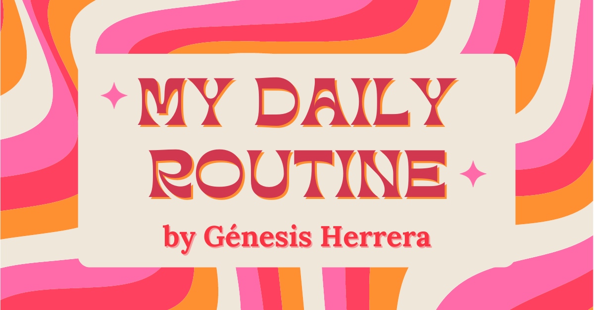 Génesis’ Daily Routine