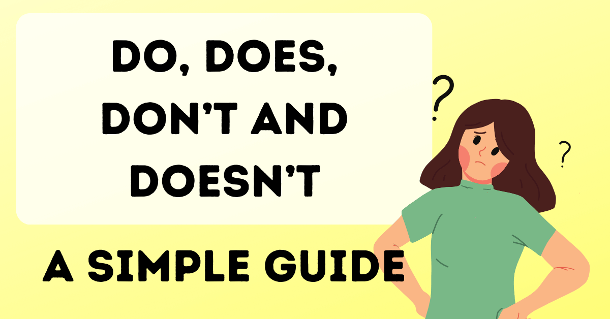 Do, Does, Don’t, and Doesn’t: A Simple Guide